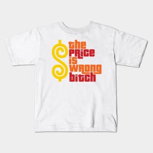 The Price Is Wrong Bitch Kids T-Shirt